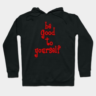 be good to yourself Hoodie